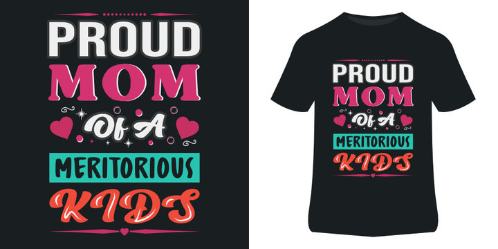 Mom T Shirt Design For Mothers Day . Mom Quotes Design . Proud Mom Of Meritorious Kids . T Shirt Design Template .