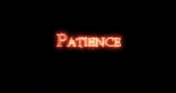 Patience written with fire. Loop