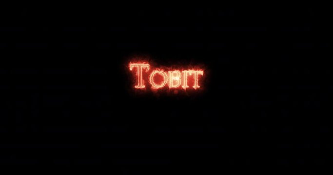 Tobit written with fire. Loop