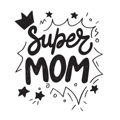 Super Mom hand written lettering for Mothers day 