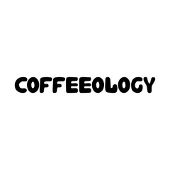 Coffeeology. Cute hand drawn doodle bubble lettering. Isolated on white background. Vector stock illustration.