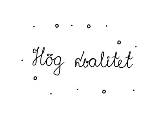 Hög kvalitet phrase handwritten with a calligraphy brush. High quality in swedish. Modern brush calligraphy. Isolated word black