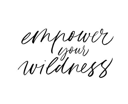 Empower your wildness hand drawn vector calligraphy. Modern brush calligraphy.