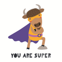 Hand drawn vector illustration of a cute bison superhero, with lettering quote You are super. Isolated objects on white background. Scandinavian style flat design. Concept for children print.
