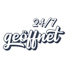 Hand sketched 24/7 geöffnet quote in German as logo. Translated 24/7 open. Lettering for poster, label, sticker, flyer, header, card, banner, header, advertisement, announcement.