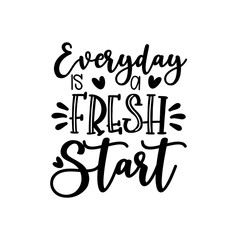 Everyday is a fresh start- positive, motivating  calligraphy.
Good for poster, banner, T-shirt print
