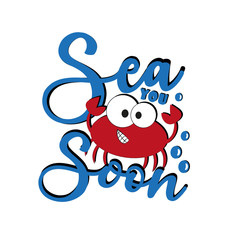 Sea you soon- funny text with cute crab.
Good for childhood , textile print, poster, banner, gift design.