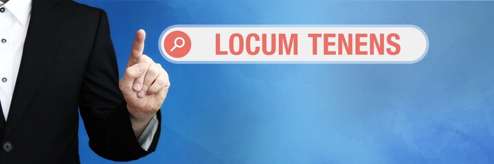 Locum Tenens. Lawyer in suit points with his finger to a search box. The term Locum Tenens is in focus. Concept for law, justice, jurisprudence