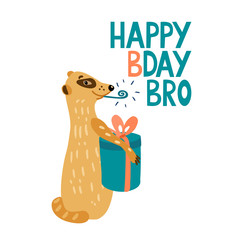 Happy Bday bro. Lettering with an adorable meerkat blowing a party horn. He has a gift box. Hand drawn vector illustration isolated on white background. Greeting card.	