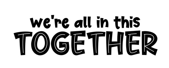 We're all in this together. Coronavirus concept, motivation quote. Stay home, safe, calm. Hand lettering typography poster. Vector illustration. Text - we are all in this together on white background.