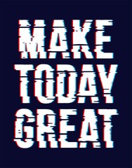 Typography grunge make today great slogan for t-shirt printing design and various uses, vector image.	