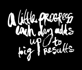 Motivational inscription "A little progress each day adds up to big results". Can be used in social networks, for articles, publications, cards, print, poster, sticker, on a t-shirt.