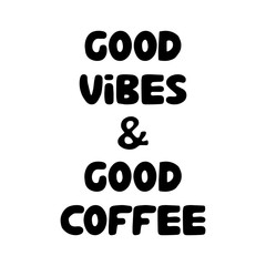 Good vibes and good coffee. Cute hand drawn doodle bubble lettering. Isolated on white background. Vector stock illustration.