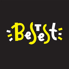 Bestest - simple inspire and motivational quote. Hand drawn beautiful lettering. Youth slang. Print for inspirational poster, t-shirt, bag, cups, card, flyer, sticker, badge. Cute and funny vector
