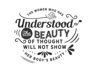 the women who has understood the beauty of thought will not show her body's beauty