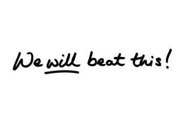 We Will Beat This!