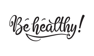 Be healthy phrase. Monochromatic hand drawn lettering composition