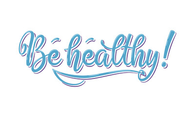 Be healthy phrase.  Hand drawn lettering composition on white background