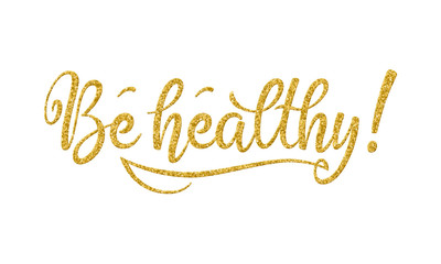 Fototapeta na wymiar Be healthy phrase. Hand drawn lettering decorated with gold glitter texture on white background