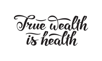 Naklejka na ściany i meble True wealth is health slogan. Monochromatic hand drawn lettering composition