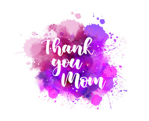 Thank you mom  - handwritten modern calligraphy lettering on colorful watercolor paint splashes. Template for Mother's day holiday.