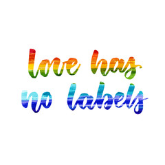 Love has no labels - handwritten modern watercolor calligraphy lettering text. Rainbow colors, multicolored. Inspirational and motivational hand drawn gay pride quote.