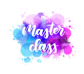 Master class -  inspirational handwritten modern calligraphy lettering on watercolor painted splattered background. Blue and purple colored splash.