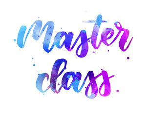 Master class -  inspirational handwritten modern calligraphy watercolor lettering. Blue and purple colored splash.