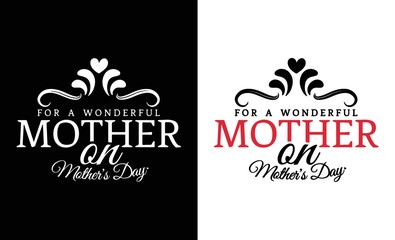 For a wonderful mother on mothers day, t-shirt and apparel design with adorable effect and textured lettering quotes. Vector print, typography, poster, emblem. Mothers Day Quote.