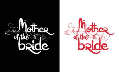 Mother of the bride, t-shirt and apparel design with adorable effect and textured lettering quotes. Vector print, typography, poster, emblem. Mothers Day Quote.