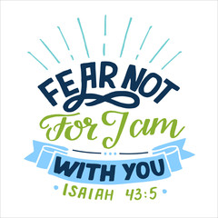 Hand lettering with bible verse Fear not, for J am with you.