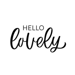 Hand drawn lettering quote. The inscription: Hello lovely. Perfect design for greeting cards, posters, T-shirts, banners, print invitations.