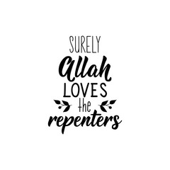 Surely Allah loves the repenters. Ramadan Lettering. calligraphy vector. Ink illustration. Religion Islamic quote
