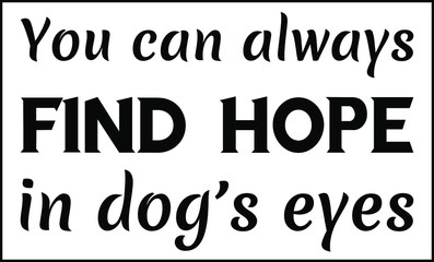 You can always find hope in dog’s eyes. Vector Quote