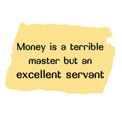 Money is a terrible master but an excellent servant. Vector Quote