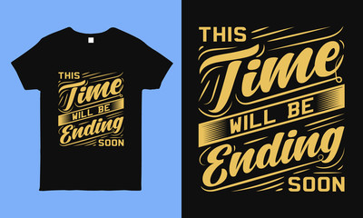 This time will be ending soon. Inspirational quote t shirt design about corona time fact. faithful saying vintage design for man, woman and children