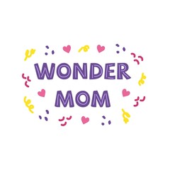 Mothers Day. Wonder mom. Beautiful phrase lettering. Quote for congratulations. Suitable as a print for fabric or packaging, postcard and poster or banner. Colorful illustration vector