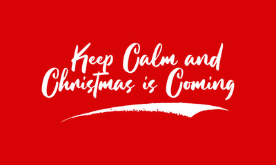 Keep Calm and Christmas is Coming Calligraphy White Color Text On Red Background