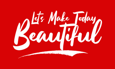 Let's Make Today Beautiful Calligraphy White Color Text On Red Background