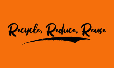 Recycle, Reduce, Reuse Calligraphy Black Color Text On Yellow Background