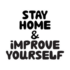 Stay home and improve yourself. Cute hand drawn doodle bubble lettering. Isolated on white background. Vector stock illustration.