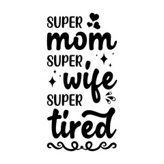 super mom, super wife, super tired - text word Hand drawn Lettering card. Modern brush calligraphy t-shirt Vector illustration.inspirational design for posters, invitations, flyers, banners .