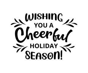 Wishing you a cheerful holiday season -  text word Hand drawn Lettering card. Modern brush calligraphy t-shirt Vector illustration.inspirational design for posters, invitations, flyers, banners .