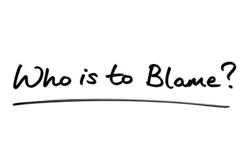 Fototapeta na wymiar Who is to Blame?