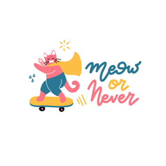 Meow or Never - calligraphy poster with phrase and Skateboarder childish cat on skateboard in superhero cloak. Motivational card. Design lettering for t-shirt and prints. Flat vector illustration