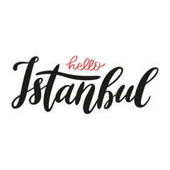 Hello Istanbul hand-drawn lettering. Travel Turkey concept. Brushpen vector calligraphy isolated on white background. Typography design for poster, card or print.