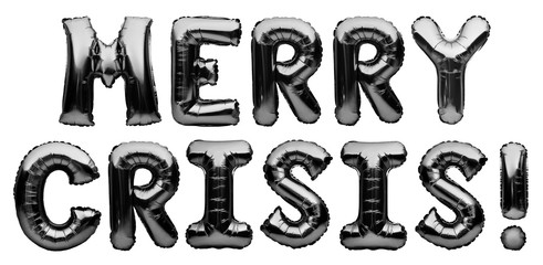 Black words MERRY CRISIS made of inflatable balloons isolated on white background. Foil balloon letters. Economic and financial crisis concept. World financial crisis.