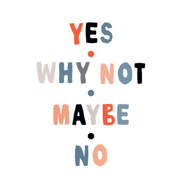 Yes, no, maybe, why not. Hand drawn quote, lettering. Decision quotes set. Stock vector illustration, isolated on white background.