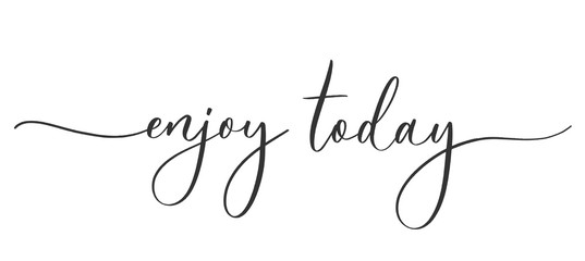 Enjoy today  -  calligraphic inscription  with  smooth lines.