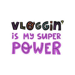 Vlogging is my super power colorful hand drawn lettering text. Flat vector isolated illustration for banner, card design, t-shirt print and other.